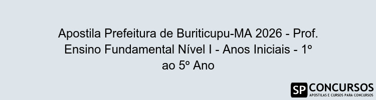 Apostila Prefeitura de Buriticupu-MA 2026 - Prof. Ensino Fundamental Nível I - Anos Iniciais - 1º ao 5º Ano