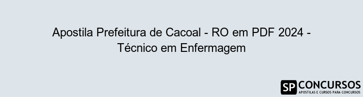 Apostila Prefeitura de Cacoal - RO em PDF 2024 - Técnico em Enfermagem