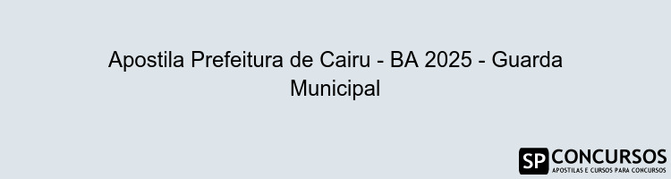 Apostila Prefeitura de Cairu - BA 2025 - Guarda Municipal