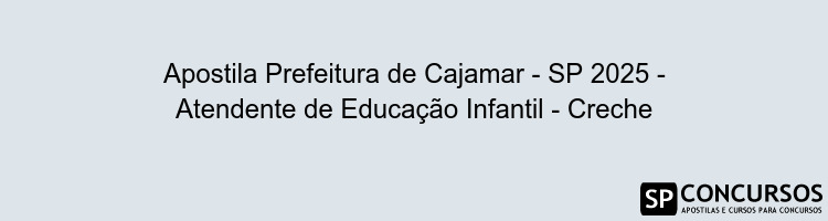 Apostila Prefeitura de Cajamar - SP 2025 - Atendente de Educação Infantil - Creche