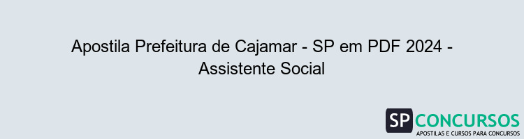 Apostila Prefeitura de Cajamar - SP em PDF 2024 - Assistente Social