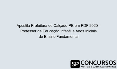 Apostila Prefeitura de Calçado-PE em PDF 2025 - Professor da Educação Infantil e Anos Iniciais do Ensino Fundamental