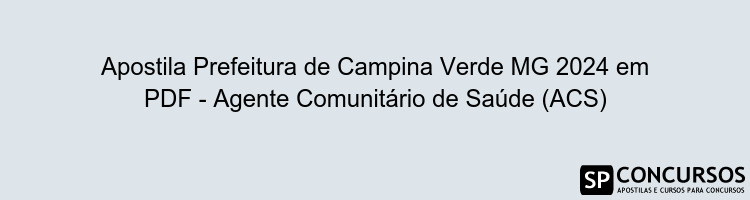 Apostila Prefeitura de Campina Verde MG 2024 em PDF - Agente Comunitário de Saúde (ACS)