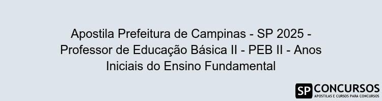 Apostila Prefeitura de Campinas - SP 2025 - Professor de Educação Básica II - PEB II - Anos Iniciais do Ensino Fundamental