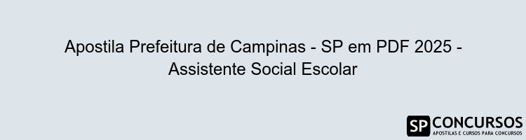 Apostila Prefeitura de Campinas - SP em PDF 2025 - Assistente Social Escolar