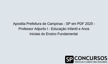 Apostila Prefeitura de Campinas - SP em PDF 2025 - Professor Adjunto I - Educação Infantil e Anos Iniciais do Ensino Fundamental