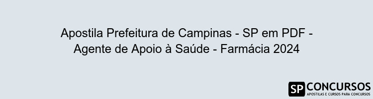 Apostila Prefeitura de Campinas - SP em PDF - Agente de Apoio à Saúde - Farmácia 2024