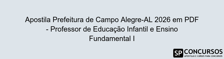 Apostila Prefeitura de Campo Alegre-AL 2026 em PDF - Professor de Educação Infantil e Ensino Fundamental I