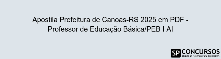 Apostila Prefeitura de Canoas-RS 2025 em PDF - Professor de Educação Básica/PEB I AI