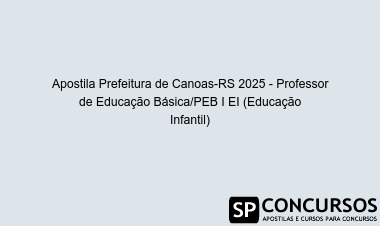 Apostila Prefeitura de Canoas-RS 2025 - Professor de Educação Básica/PEB I EI (Educação Infantil)
