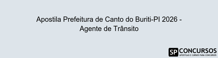 Apostila Prefeitura de Canto do Buriti-PI 2026 - Agente de Trânsito