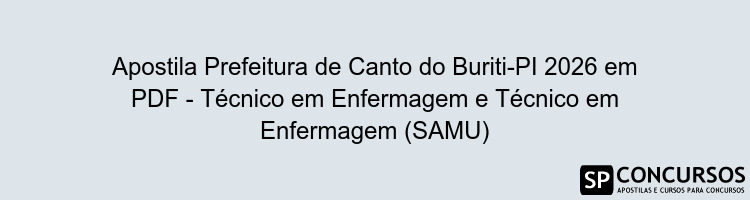 Apostila Prefeitura de Canto do Buriti-PI 2026 em PDF - Técnico em Enfermagem e Técnico em Enfermagem (SAMU)