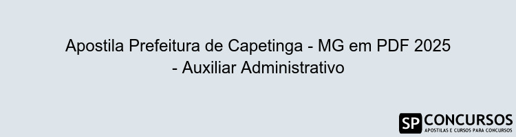 Apostila Prefeitura de Capetinga - MG em PDF 2025 - Auxiliar Administrativo