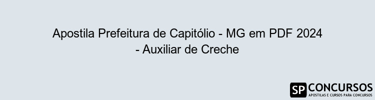 Apostila Prefeitura de Capitólio - MG em PDF 2024 - Auxiliar de Creche