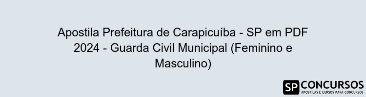 Apostila Prefeitura de Carapicuíba - SP em PDF 2024 - Guarda Civil Municipal (Feminino e Masculino)