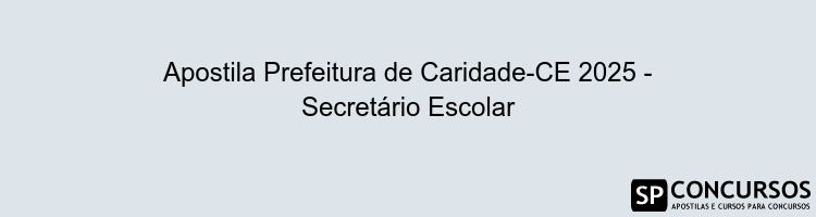 Apostila Prefeitura de Caridade-CE 2025 - Secretário Escolar