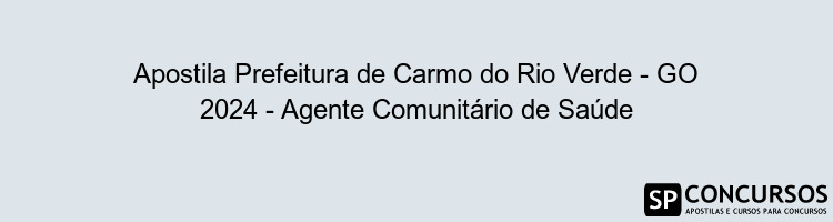 Apostila Prefeitura de Carmo do Rio Verde - GO 2024 - Agente Comunitário de Saúde