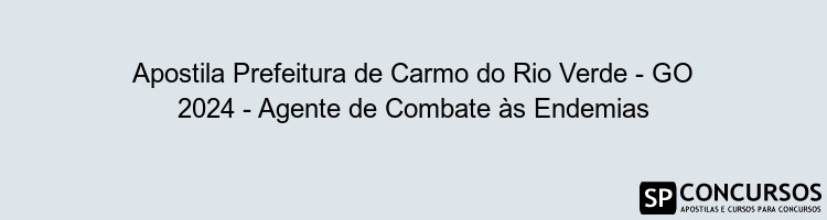 Apostila Prefeitura de Carmo do Rio Verde - GO 2024 - Agente de Combate às Endemias