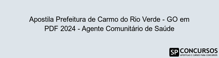 Apostila Prefeitura de Carmo do Rio Verde - GO em PDF 2024 - Agente Comunitário de Saúde