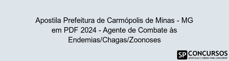 Apostila Prefeitura de Carmópolis de Minas - MG em PDF 2024 - Agente de Combate às Endemias/Chagas/Zoonoses