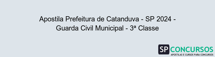 Apostila Prefeitura de Catanduva - SP 2024 - Guarda Civil Municipal - 3ª Classe