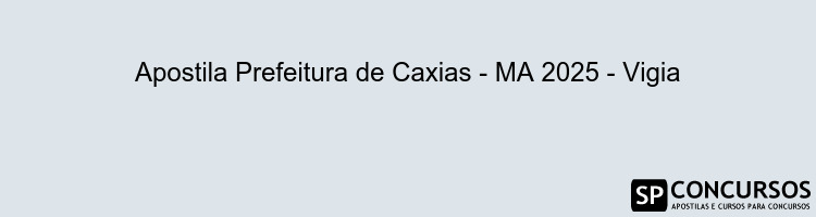 Apostila Prefeitura de Caxias - MA 2025 - Vigia