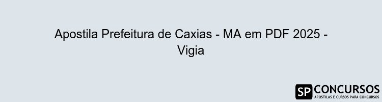 Apostila Prefeitura de Caxias - MA em PDF 2025 - Vigia