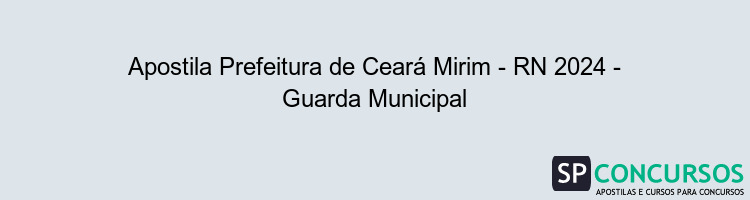 Apostila Prefeitura de Ceará Mirim - RN 2024 - Guarda Municipal