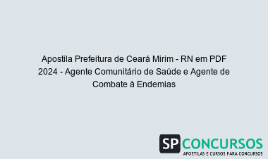 Apostila Prefeitura de Ceará Mirim - RN em PDF 2024 - Agente Comunitário de Saúde e Agente de Combate à Endemias