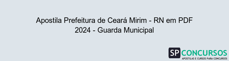 Apostila Prefeitura de Ceará Mirim - RN em PDF 2024 - Guarda Municipal