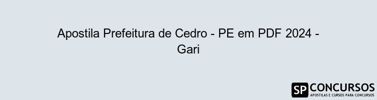 Apostila Prefeitura de Cedro - PE em PDF 2024 - Gari