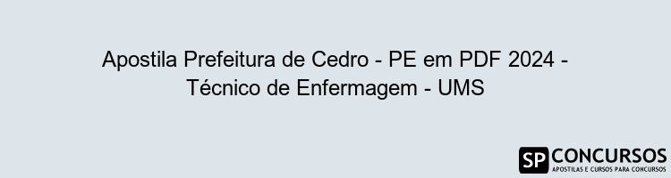 Apostila Prefeitura de Cedro - PE em PDF 2024 - Técnico de Enfermagem - UMS