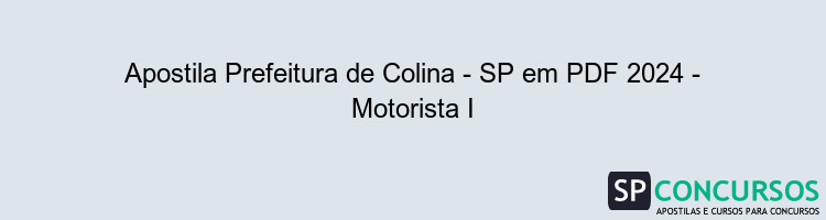 Apostila Prefeitura de Colina - SP em PDF 2024 - Motorista I