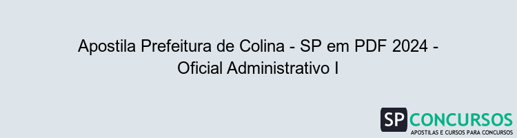 Apostila Prefeitura de Colina - SP em PDF 2024 - Oficial Administrativo I