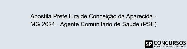 Apostila Prefeitura de Conceição da Aparecida - MG 2024 - Agente Comunitário de Saúde (PSF)