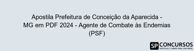 Apostila Prefeitura de Conceição da Aparecida - MG em PDF 2024 - Agente de Combate às Endemias (PSF)