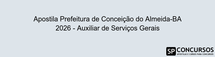 Apostila Prefeitura de Conceição do Almeida-BA 2026 - Auxiliar de Serviços Gerais