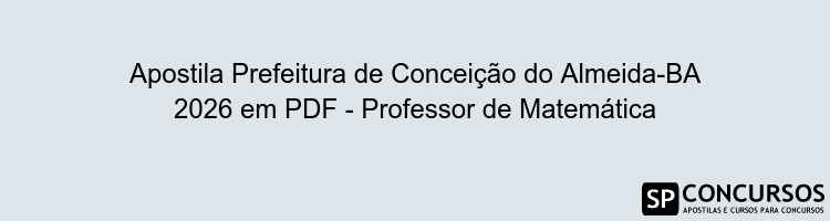 Apostila Prefeitura de Conceição do Almeida-BA 2026 em PDF - Professor de Matemática