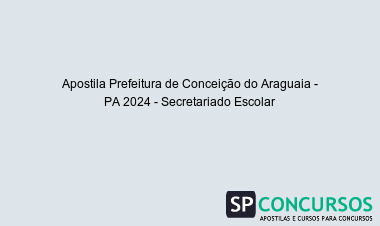 Apostila Prefeitura de Conceição do Araguaia - PA 2024 - Secretariado Escolar