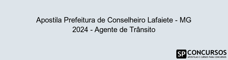 Apostila Prefeitura de Conselheiro Lafaiete - MG 2024 - Agente de Trânsito