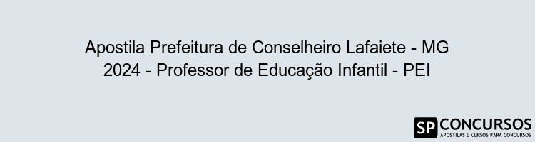 Apostila Prefeitura de Conselheiro Lafaiete - MG 2024 - Professor de Educação Infantil - PEI