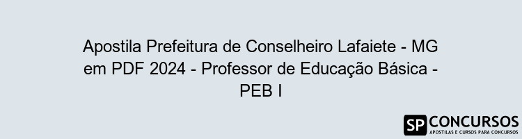 Apostila Prefeitura de Conselheiro Lafaiete - MG em PDF 2024 - Professor de Educação Básica - PEB I