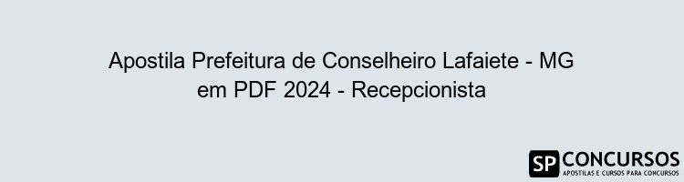 Apostila Prefeitura de Conselheiro Lafaiete - MG em PDF 2024 - Recepcionista