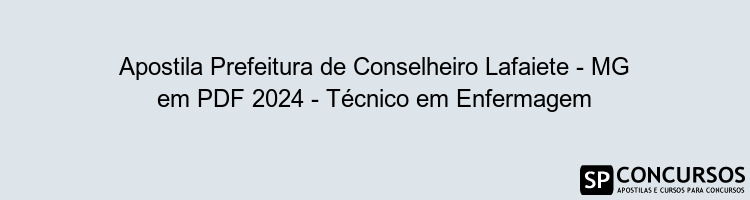 Apostila Prefeitura de Conselheiro Lafaiete - MG em PDF 2024 - Técnico em Enfermagem