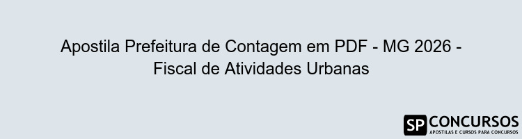 Apostila Prefeitura de Contagem em PDF - MG 2026 - Fiscal de Atividades Urbanas