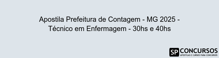 Apostila Prefeitura de Contagem - MG 2025 - Técnico em Enfermagem - 30hs e 40hs