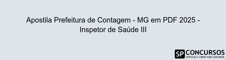Apostila Prefeitura de Contagem - MG em PDF 2025 - Inspetor de Saúde III