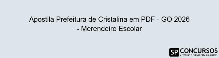 Apostila Prefeitura de Cristalina em PDF - GO 2026 - Merendeiro Escolar