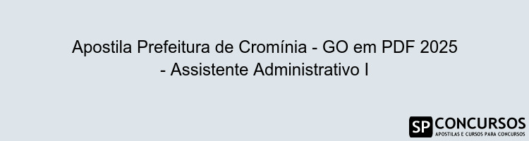 Apostila Prefeitura de Cromínia - GO em PDF 2025 - Assistente Administrativo I