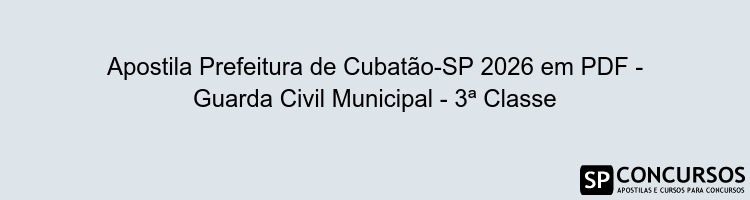Apostila Prefeitura de Cubatão-SP 2026 em PDF - Guarda Civil Municipal - 3ª Classe